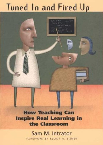 Tuned In and Fired Up: How Teaching Can Inspire Real Learning in the Classroom