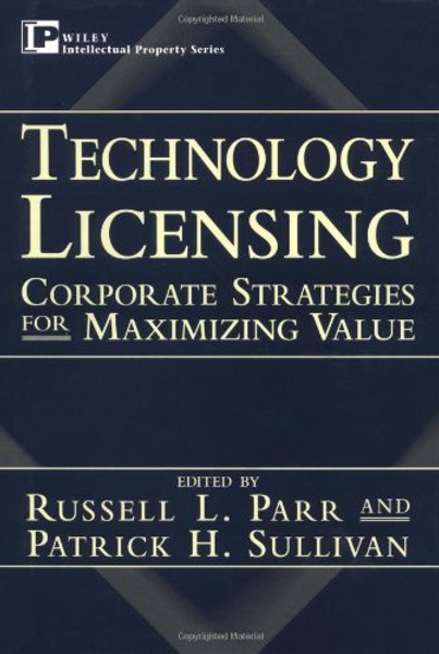 Technology Licensing: Corporate Strategies for Maximizing Value