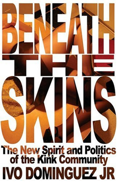 Beneath the Skins: The New Spirit and Politics of the Kink Community