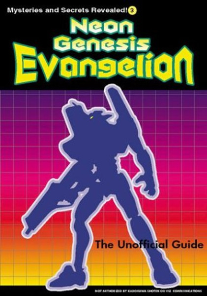 Neon Genesis Evangelion: The Unofficial Guide (Mysteries and Secrets Revealed!)