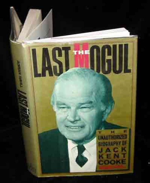 The Last Mogul: The Unauthorized Biography of Jack Kent Cooke