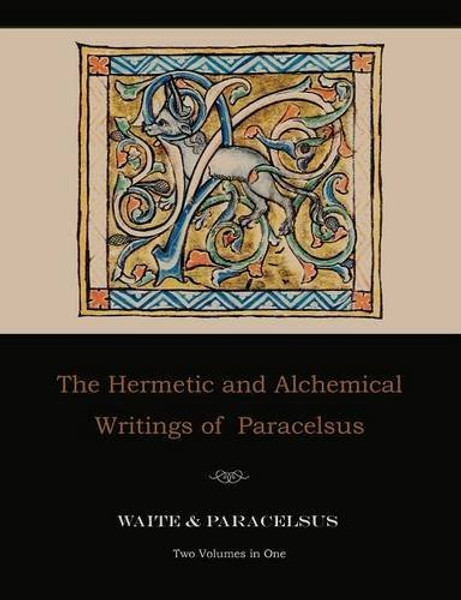 The Hermetic and Alchemical Writings of Paracelsus--Two Volumes in One