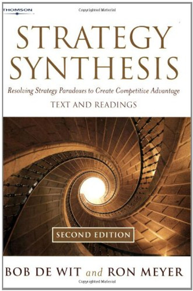 Strategy Synthesis: Resolving Strategy Paradoxes To Create Competitive Advantage