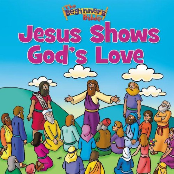 The Beginner's Bible Jesus Shows God's Love