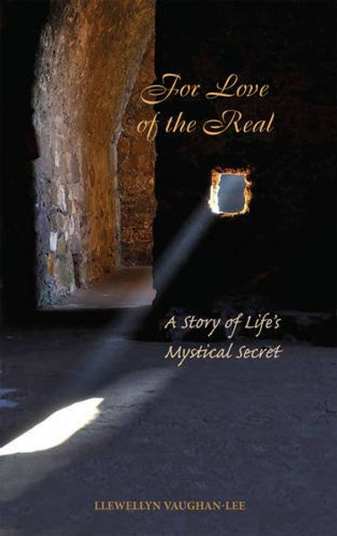 For Love of the Real: A Story of Life's Mystical Secret