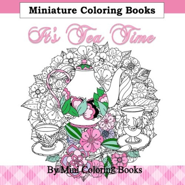 It's Tea Time Minature Coloring Books: Adult Coloring Books Tea Cup in all Departments; Adult Coloring Books Tea in all D; Adult Coloring Books Tea ... Coloring Books for Adults Best Sellers in al