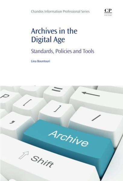 Archives in the Digital Age: Standards, Policies and Tools (Chandos Information Professional Series)