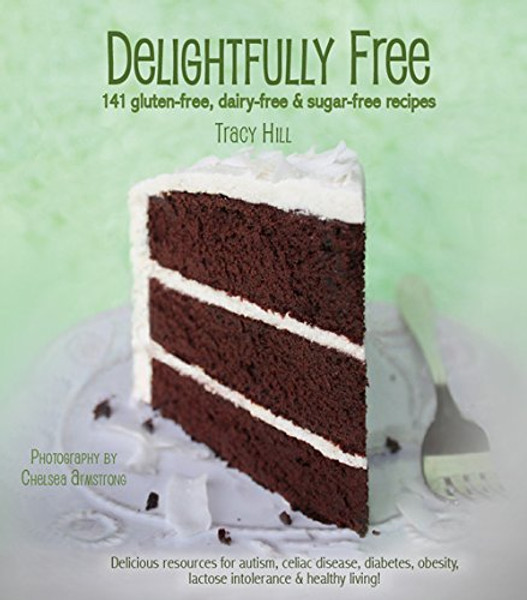 Delightfully Free - 141 Gluten-free, Dairy-free & Sugar-free Recipes