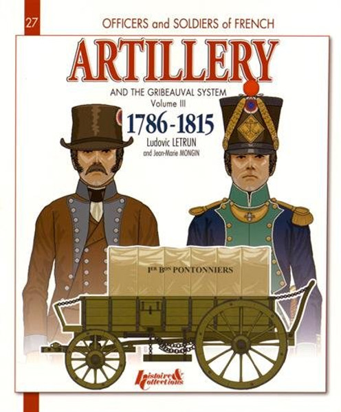 French Artillery and the Gribeauval System: Vol. 3, 1786-1815 (Officers and Soldiers of)