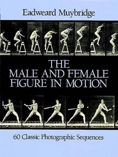 The Male and Female Figure in Motion: 60 Classic Photographic Sequences (Dover Anatomy for Artists)