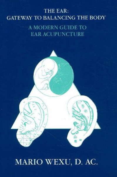 The Ear Gateway to Balancing the Body a Modern Guide to Ear Acupuncture