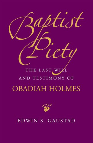 Baptist Piety: The Last Will and Testimony of Obadiah Holmes (Religion & American Culture)