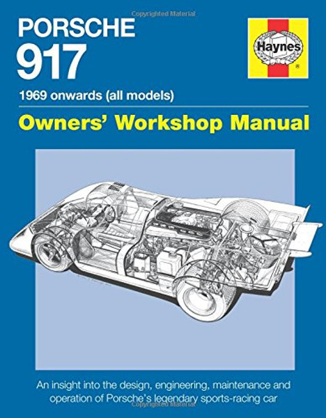 Porsche 917 Owners' Workshop Manual 1969 onwards (all models): An insight into the design, engineering, maintenance and operation of Porsche's legendary sports-racing car