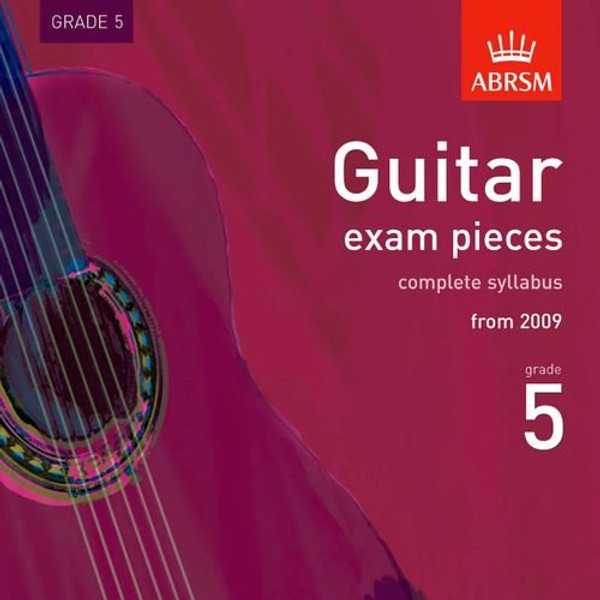 Guitar Exam Pieces 2009 CD, ABRSM Grade 5: The complete syllabus starting 2009 (ABRSM Exam Pieces)