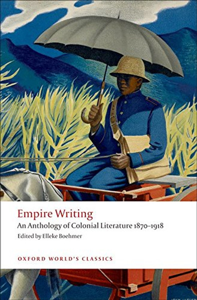 Empire Writing: An Anthology of Colonial Literature 1870-1918 (Oxford World's Classics)