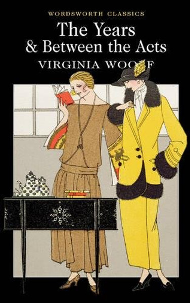 The Years / Between the Acts (Wordsworth Classics)