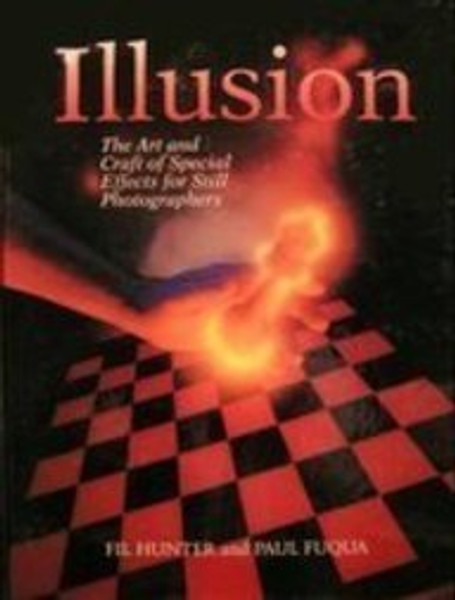 Illusion: The Art and Craft of Special Effects for Still Photographers