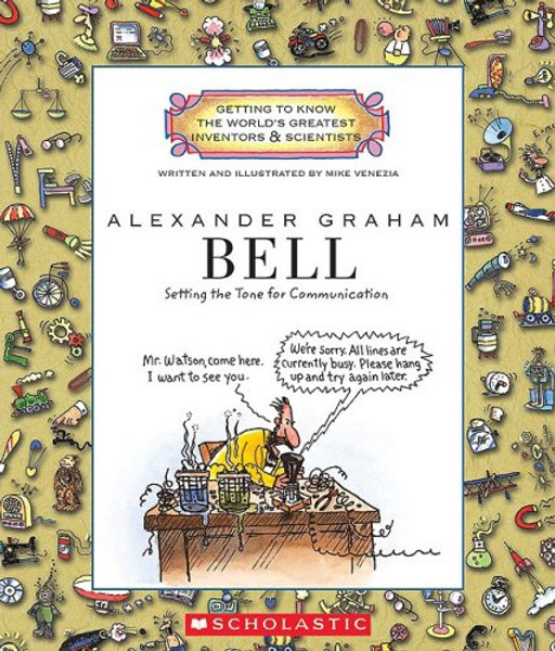 Alexander Graham Bell: Setting the Tone for Communication (Getting to Know the World's Greatest Inventors & Scientists)