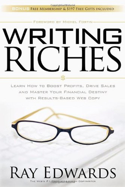 Writing Riches: Learn How to Boost Profits, Drive Sales and Master Your Financial Destiny With Results-Based Web Copy