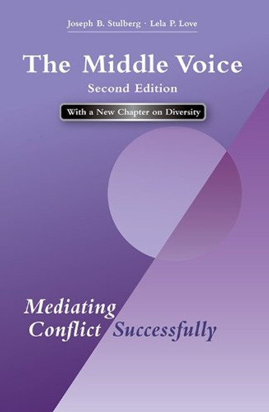 The Middle Voice: Mediating Conflict Successfully, Second Edition