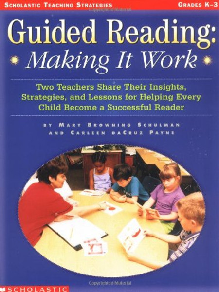 Guided Reading: Making It Work: Two Teachers Share Their Insights, Strategies, and Lessons for Helping Every Child Become a Successful Reader (Teaching Strategies)