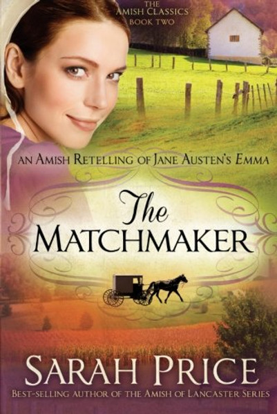 The Matchmaker: An Amish Retelling of Jane Austen's Emma (The Amish Classics)