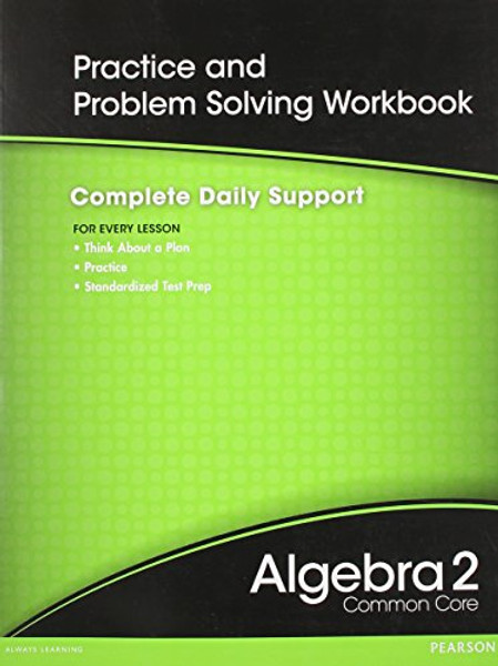 HIGH SCHOOL MATH 2012 COMMON-CORE ALGEBRA 2 PRACTICE AND                PROBLEM-SOLVINGWORKBOOK GRADE 10/11