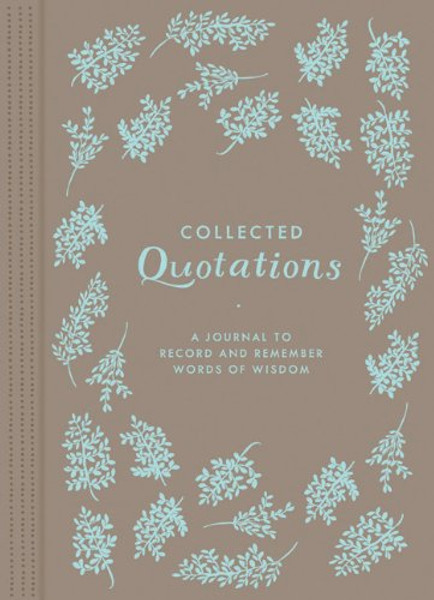 Collected Quotations: A Journal to Record and Remember Words of Wisdom