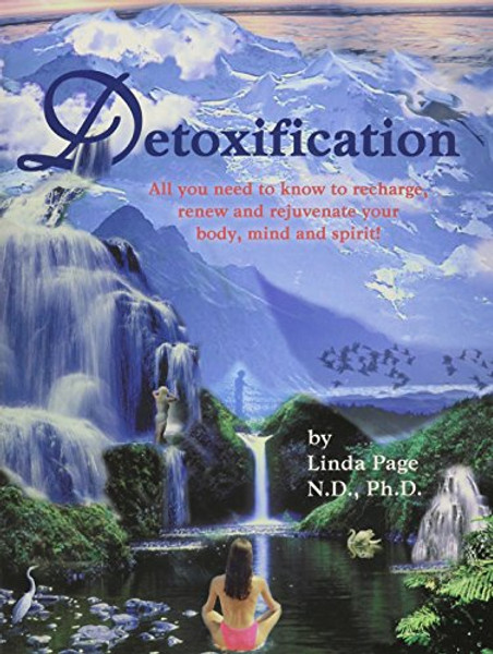 Detoxification: All You Need to Know to Recharge, Renew and Rejuvenate Your Body, Mind and Spirit