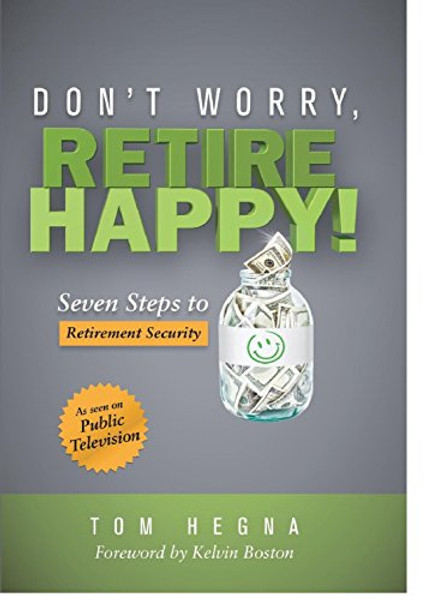 Don't Worry, Retire Happy! Seven Steps to Retirement Security