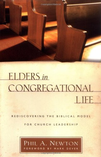 Elders in Congregational Life: Rediscovering the Biblical Model for Church Leadership