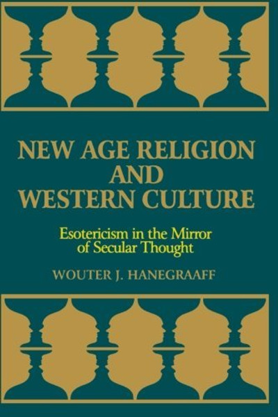 New Age Religion and Western Culture: Esotericism in the Mirror of Secular Thought (Suny Series, Western Esoteric Traditions) (S U N Y SERIES IN WESTERN ESOTERIC TRADITIONS)