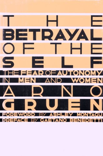 Betrayal of the Self: The Fear of Autonomy in Men and Women (English and German Edition)