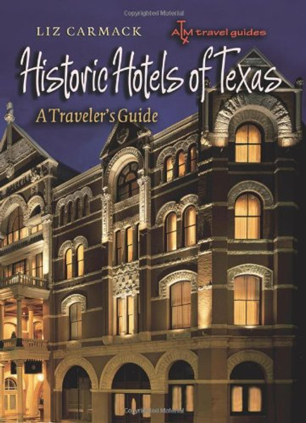 Historic Hotels of Texas: A Traveler's Guide (Txam Travel Guides)