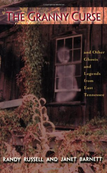 The Granny Curse and Other Ghosts and Legends from East Tennessee