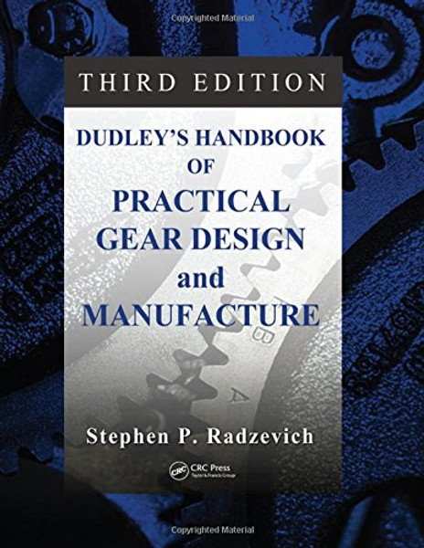 Dudley's Handbook of Practical Gear Design and Manufacture, Third Edition