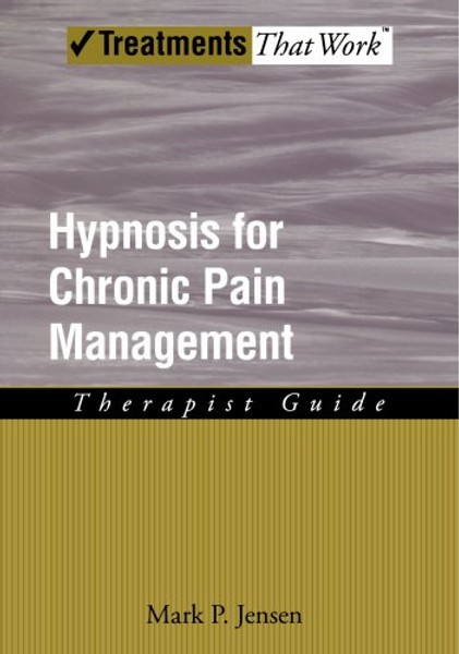 Hypnosis for Chronic Pain Management: Therapist Guide (Treatments That Work)