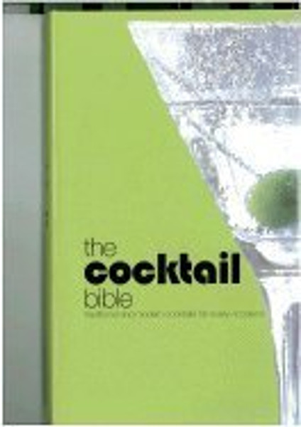 The Cocktail Bible: Traditional and Modern Cocktails for Every Occasion
