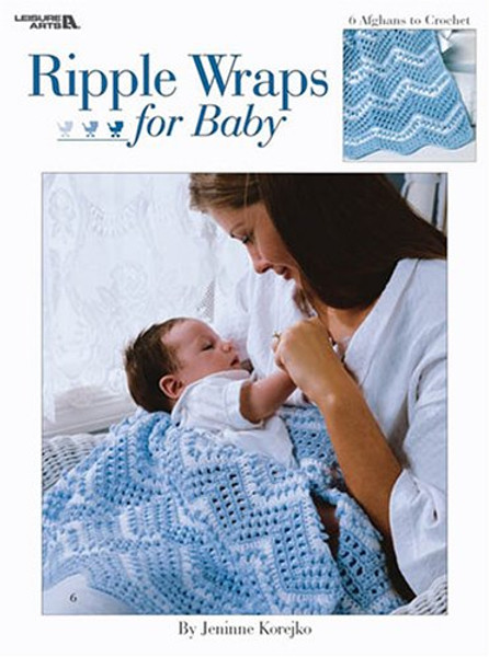 Ripple Wraps for Baby: 6 Afghans to Crochet