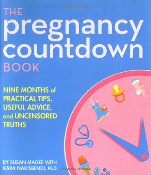 The Pregnancy Countdown Book: Nine Months of Practical Tips, Useful Advice, and Uncensored Truths