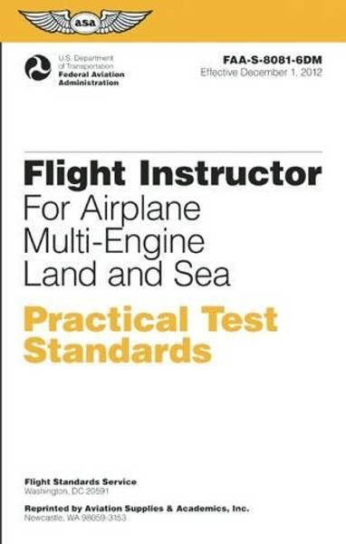 Flight Instructor Practical Test Standards for Airplane Multi-Engine Land and Sea: FAA-S-8081-6D (Practical Test Standards series)