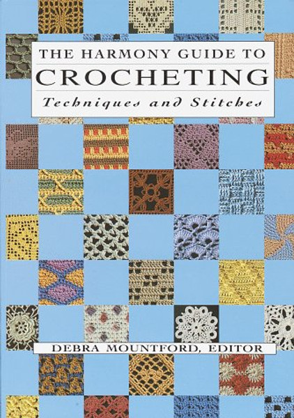 The Harmony Guide To Crocheting: Techniques and Stitches