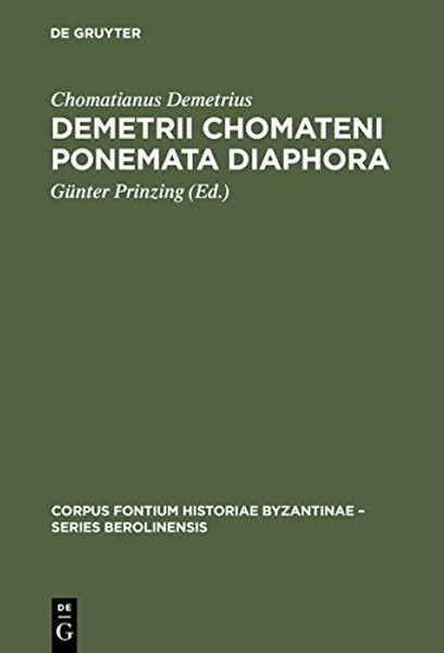 Demetrii Chomateni Ponemata Diaphora: Das Aktencorpus Des Ohrider Erzbischofs Demetrios. Einleitung, Kritischer Text Und Indices (Corpus Fontium ... Series Berolinensis) (Ancient Greek Edition)