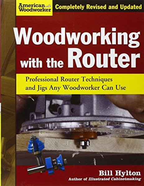 Woodworking with the Router: Professional Router Techniques and Jigs Any Woodworker Can Use (American Woodworker)