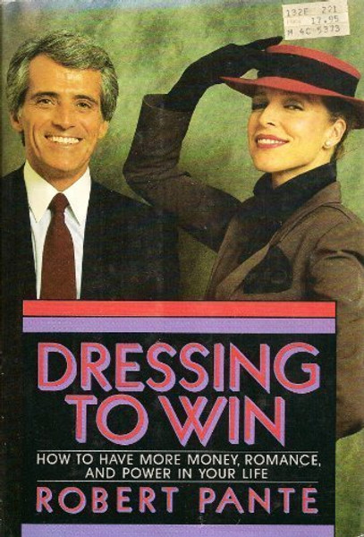 Dressing to Win: How to Have More Money, Romance, and Power in Your Life!