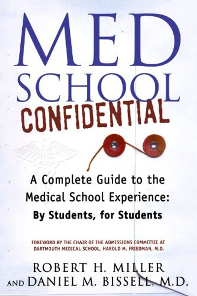 Med School Confidential: A Complete Guide to the Medical School Experience: By Students, for Students