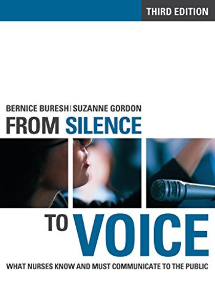 From Silence to Voice: What Nurses Know and Must Communicate to the Public (The Culture and Politics of Health Care Work)