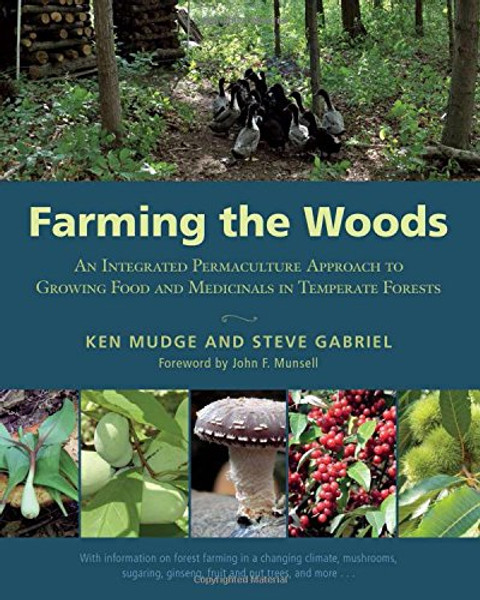 Farming the Woods: An Integrated Permaculture Approach to Growing Food and Medicinals in Temperate Forests