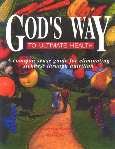 God's Way to Ultimate Health: A Common Sense Guide for Eliminating Sickness Through Nutrition