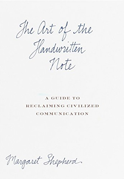 The Art of the Handwritten Note: A Guide to Reclaiming Civilized Communication